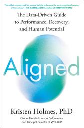 Icon image Aligned: The Data-Driven Guide to Performance, Recovery, and Human Potential